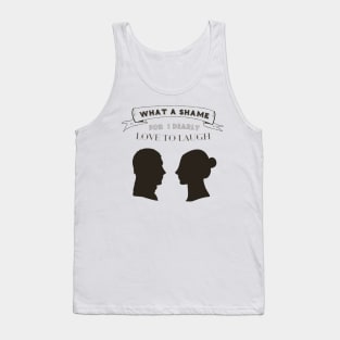 Oh What a shame, for I dearly love to laugh - Pride and Prejudice Tank Top